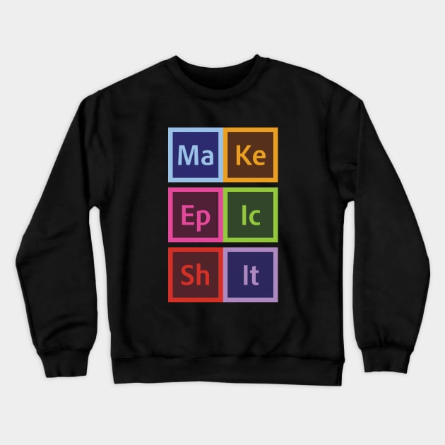 Epic Shit Crewneck Sweatshirt by Woah_Jonny